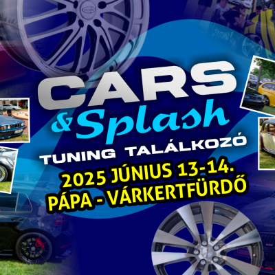Cars & Splash – Tuning Találkozó 2025, Pápa